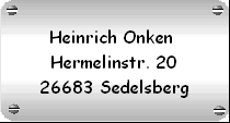 Heinrich Onken 
Hermelinstr. 20
26683 Sedelsberg